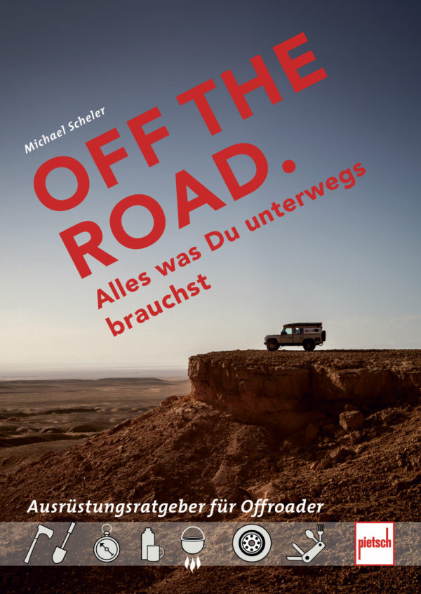 OFF THE ROAD - Alles was Du unterwegs brauchst - Der Ausrüstungsratgeber für Offroader